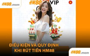 Điều Kiện và Quy Định Khi Rút Tiền HM88