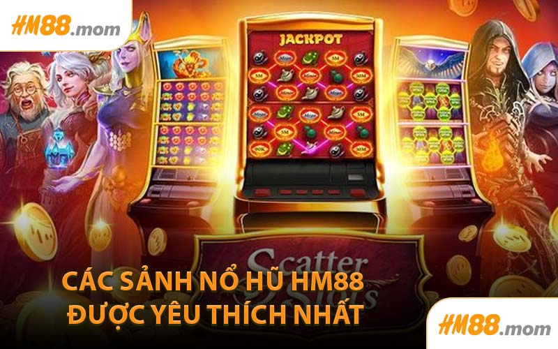 Các Sảnh Nổ Hũ HM88 Được Yêu Thích Nhất
