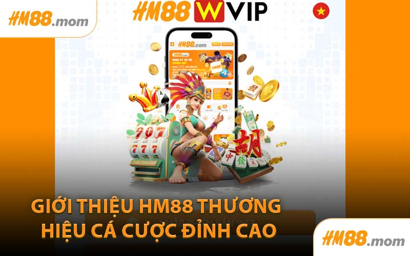 Giới Thiệu HM88 Thương Hiệu Cá Cược Đỉnh Cao