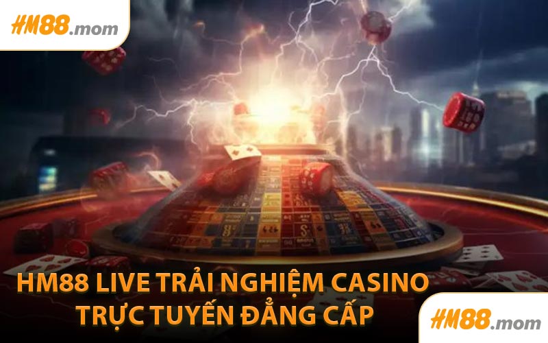 HM88 Live Trải nghiệm casino trực tuyến đẳng cấp