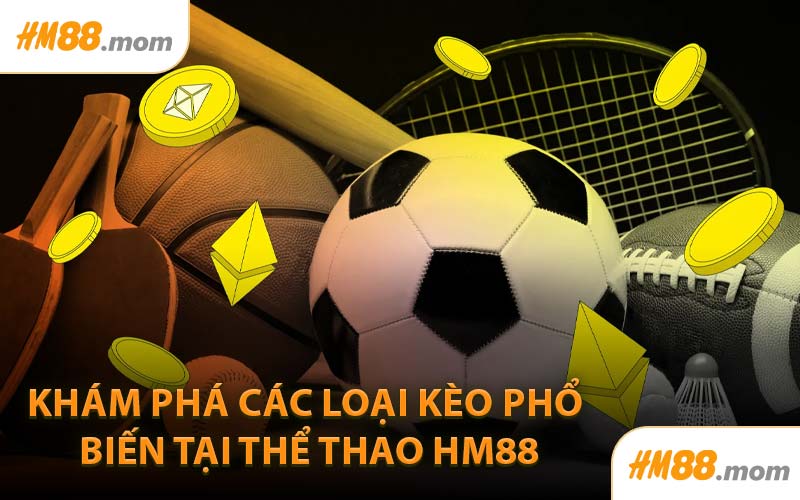 Khám Phá Các Loại Kèo Phổ Biến Tại Thể Thao HM88