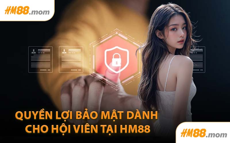 Quyền Lợi Bảo Mật Dành Cho Hội Viên Tại HM88