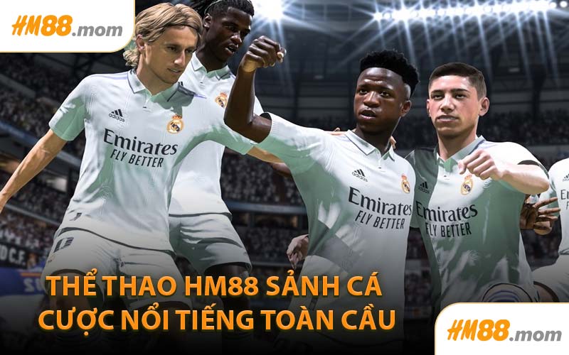 Thể Thao HM88 Sảnh Cá Cược Nổi Tiếng Toàn Cầu