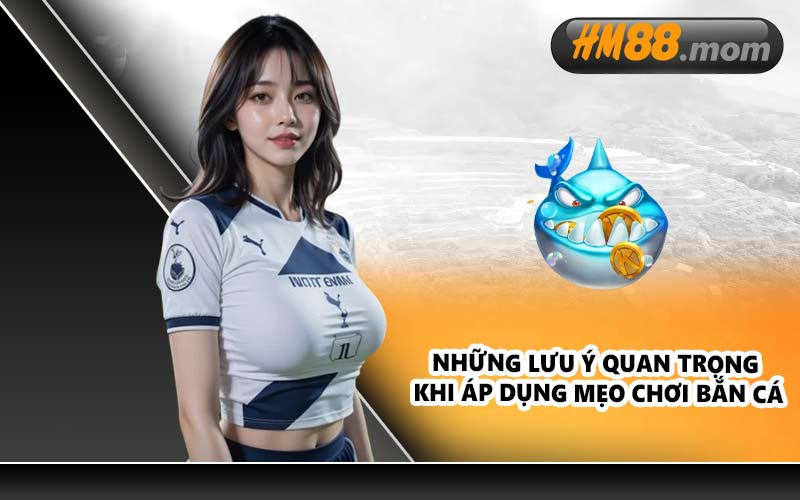 Những lưu ý quan trọng khi áp dụng mẹo chơi bắn cá