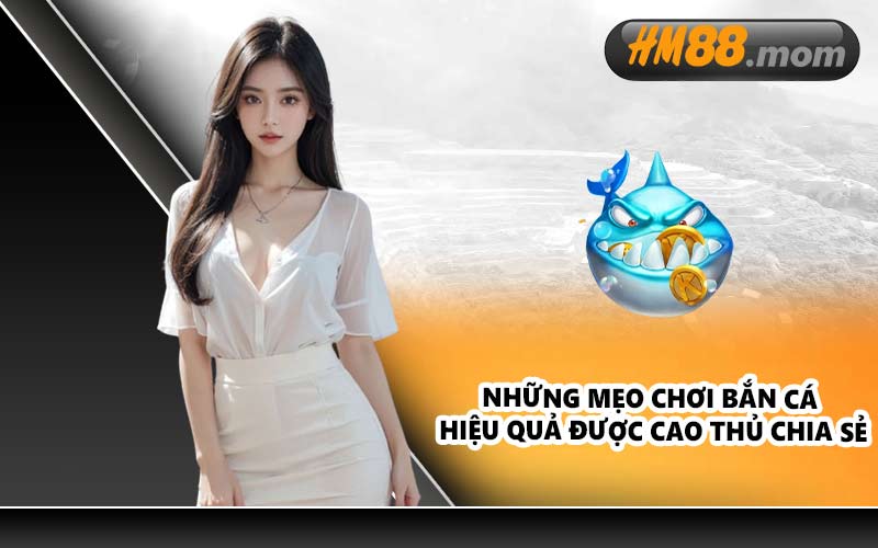 Những mẹo chơi bắn cá hiệu quả được cao thủ chia sẻ
