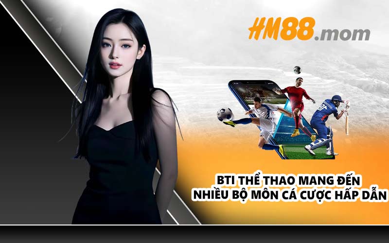 BTI thể thao mang đến nhiều bộ môn cá cược hấp dẫn