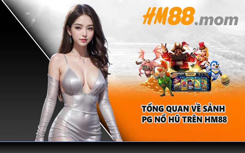 Tổng quan về sảnh PG Nổ Hũ trên HM88